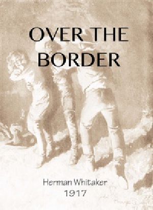 [Gutenberg 40600] • Over the Border: A Novel